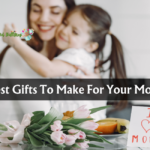 Best Gifts To Make For Your Mom