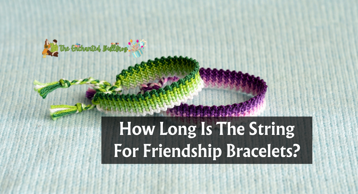 How Long Is The String For Friendship Bracelets?