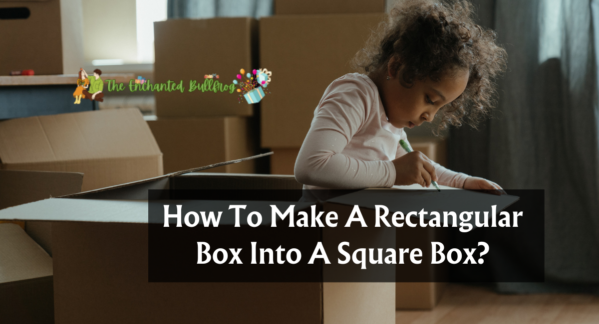How To Make A Rectangular Box Into A Square Box
