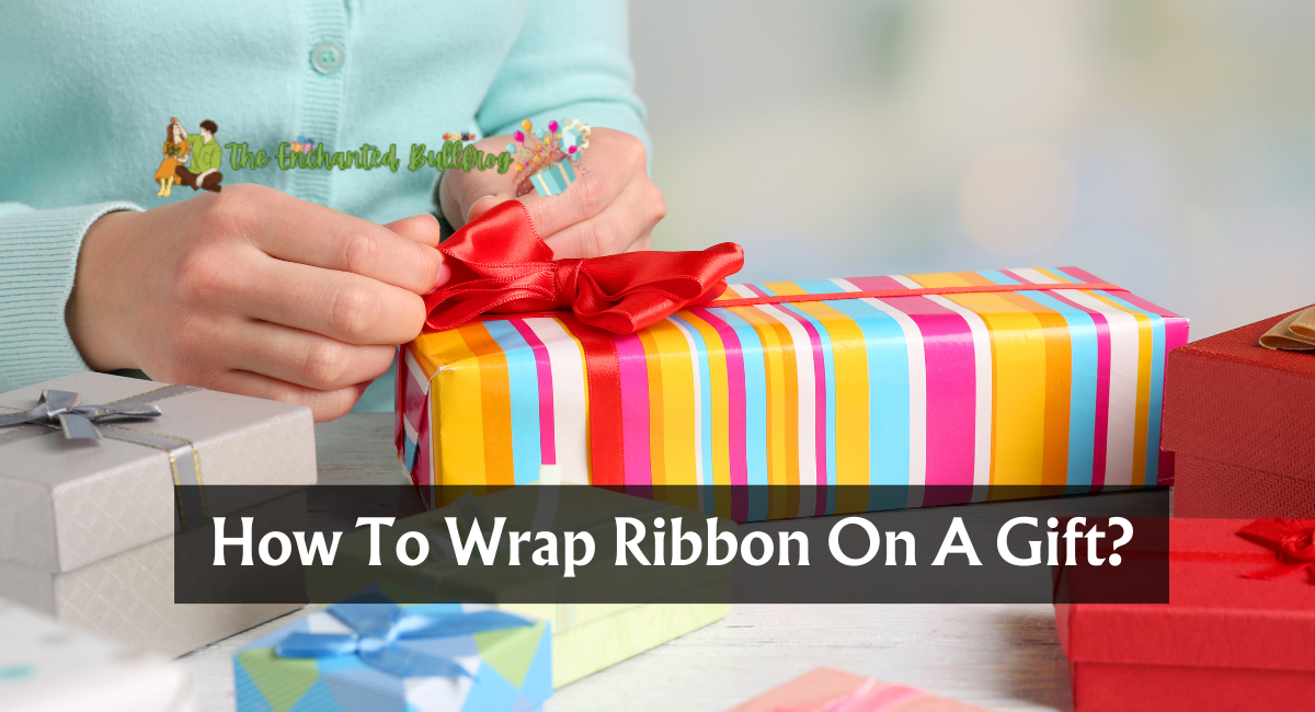 How To Wrap Ribbon On A Gift?